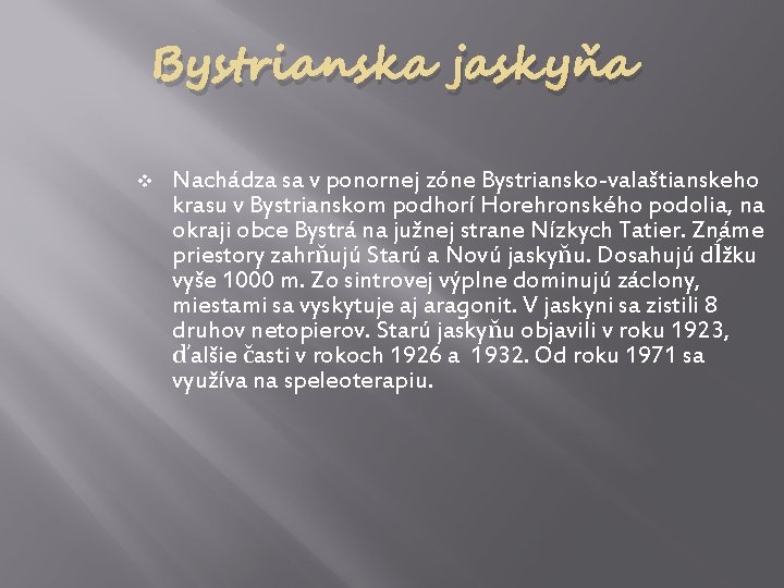 Bystrianska jaskyňa v Nachádza sa v ponornej zóne Bystriansko-valaštianskeho krasu v Bystrianskom podhorí Horehronského