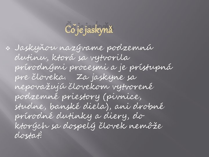 Čo je jaskyňa v Jaskyňou nazývame podzemnú dutinu, ktorá sa vytvorila prírodnými procesmi a