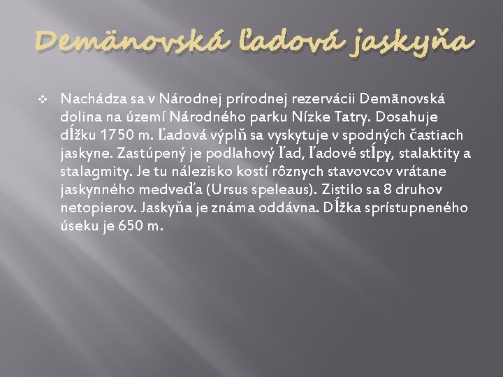 Demänovská ľadová jaskyňa v Nachádza sa v Národnej prírodnej rezervácii Demänovská dolina na území