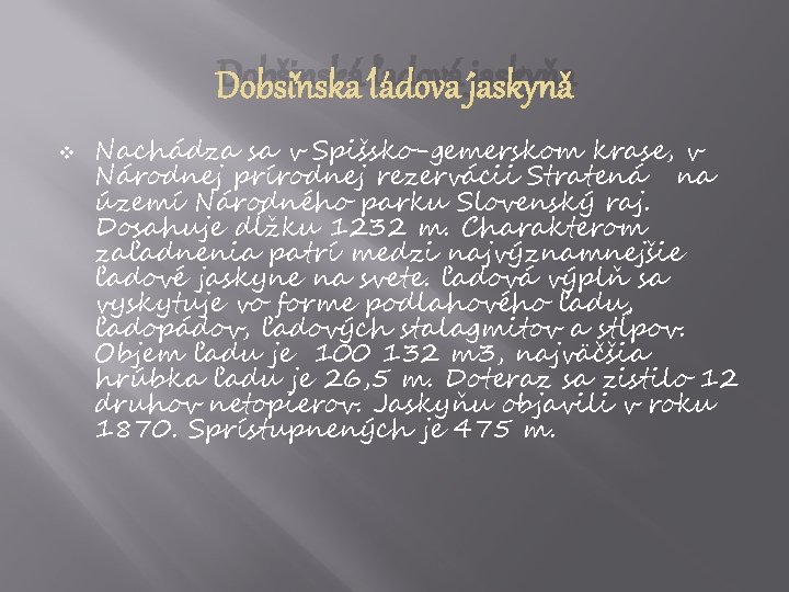 Dobšinská ľadová jaskyňa v Nachádza sa v Spišsko-gemerskom krase, v Národnej prírodnej rezervácii Stratená