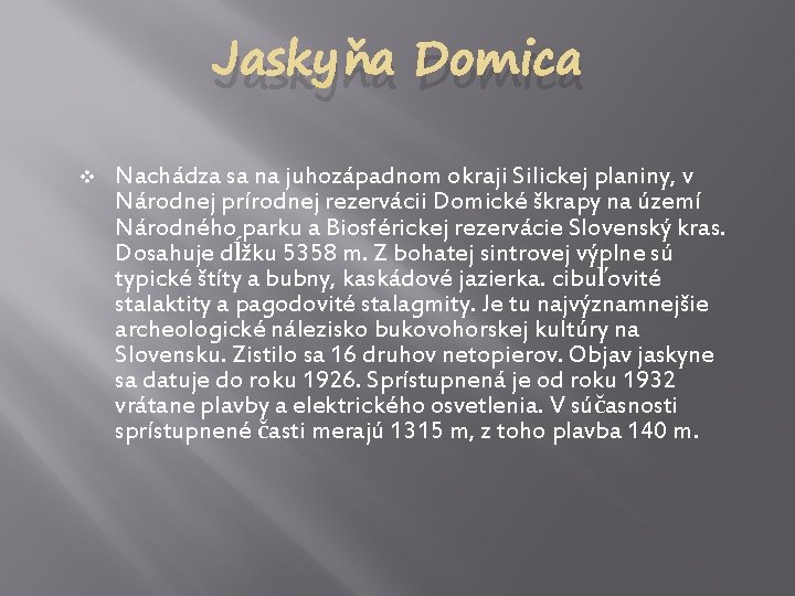 Jaskyňa Domica v Nachádza sa na juhozápadnom okraji Silickej planiny, v Národnej prírodnej rezervácii
