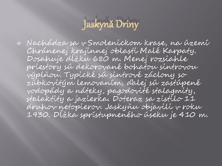 Jaskyňa Driny v Nachádza sa v Smolenickom krase, na území Chránenej krajinnej oblasti Malé