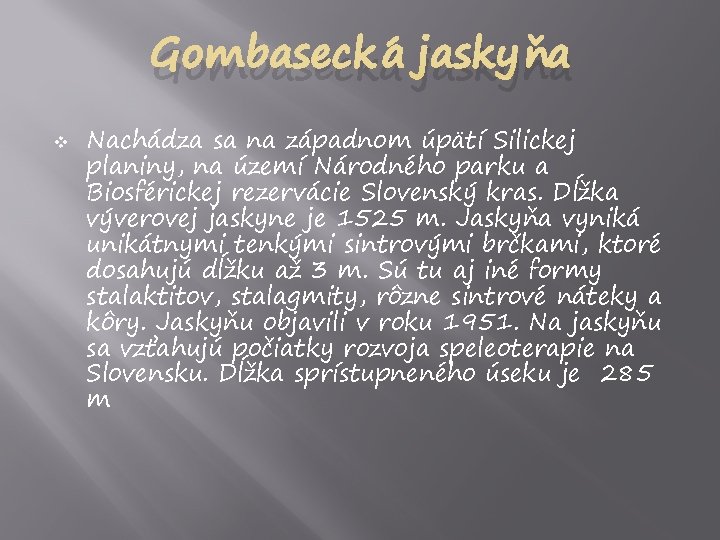 Gombasecká jaskyňa v Nachádza sa na západnom úpätí Silickej planiny, na území Národného parku