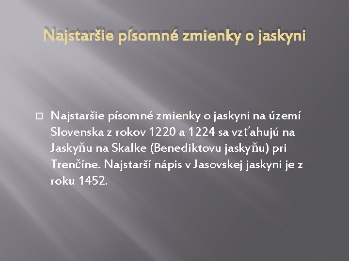 Najstaršie písomné zmienky o jaskyni na území Slovenska z rokov 1220 a 1224 sa