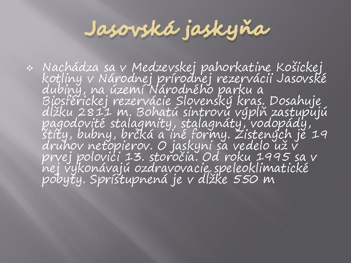 Jasovská jaskyňa v Nachádza sa v Medzevskej pahorkatine Košickej kotliny v Národnej prírodnej rezervácii