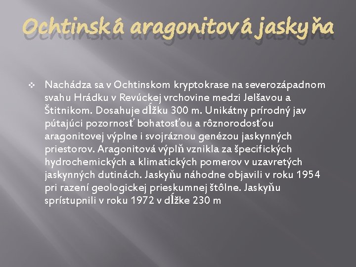 Ochtinská aragonitová jaskyňa v Nachádza sa v Ochtinskom kryptokrase na severozápadnom svahu Hrádku v