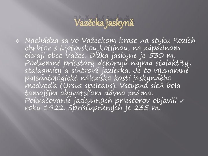 Važecká jaskyňa v Nachádza sa vo Važeckom krase na styku Kozích chrbtov s Liptovskou