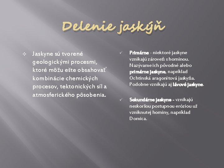 Delenie jaskýň v Jaskyne sú tvorené geologickými procesmi, ktoré môžu ešte obsahovať kombinácie chemických