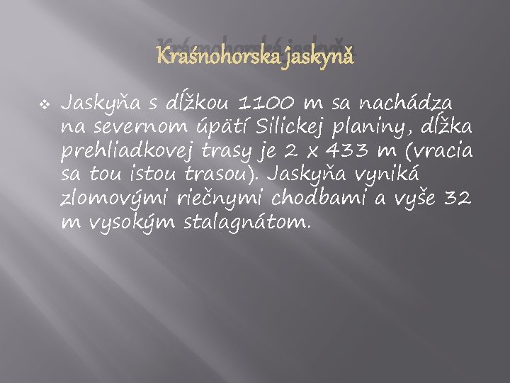 Krásnohorská jaskyňa v Jaskyňa s dĺžkou 1100 m sa nachádza na severnom úpätí Silickej