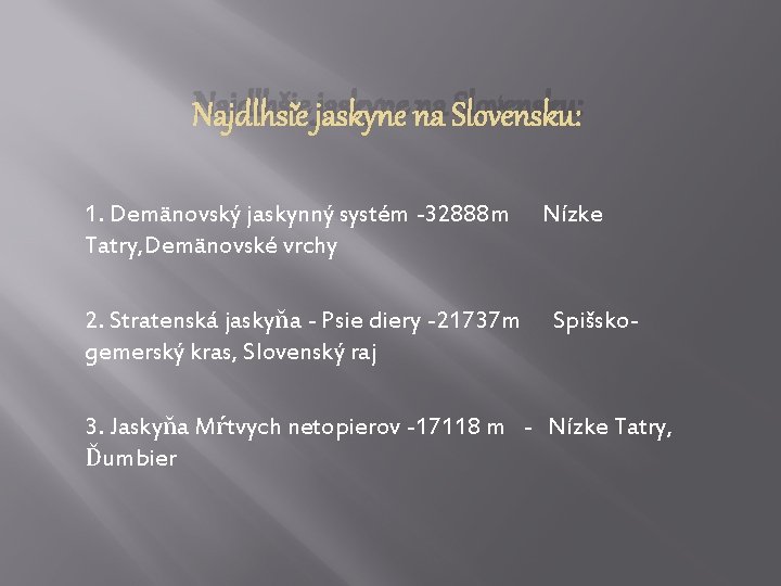 Najdlhšie jaskyne na Slovensku: 1. Demänovský jaskynný systém -32888 m Nízke Tatry, Demänovské vrchy