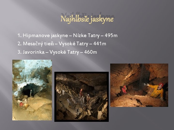 Najhlbšie jaskyne 1. Hipmanove jaskyne – Nízke Tatry – 495 m 2. Mesačný tieň