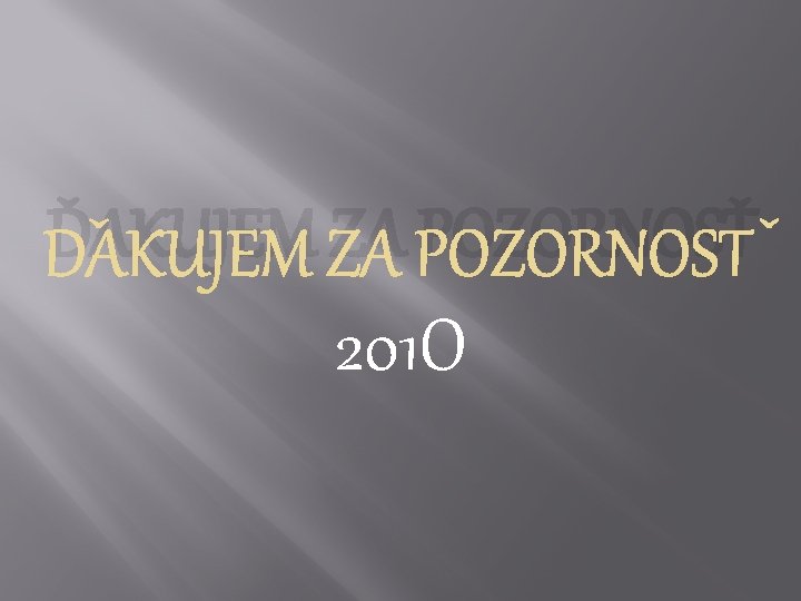 ĎAKUJEM ZA POZORNOSŤ 201 O 