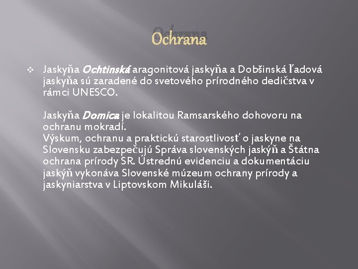 Ochrana v Jaskyňa Ochtinská aragonitová jaskyňa a Dobšinská ľadová jaskyňa sú zaradené do svetového