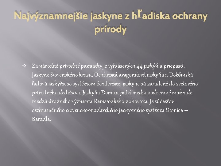 Najvýznamnejšie jaskyne z hľadiska ochrany prírody v Za národné prírodné pamiatky je vyhlásených 44