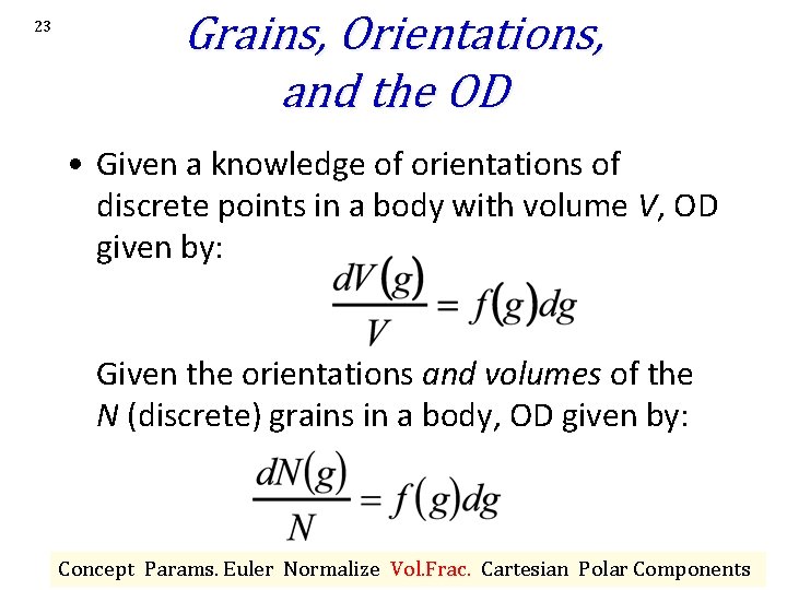 23 Grains, Orientations, and the OD • Given a knowledge of orientations of discrete 23 Grains, Orientations, and the OD • Given a knowledge of orientations of discrete