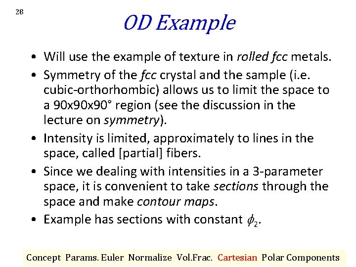 28 OD Example • Will use the example of texture in rolled fcc metals. 28 OD Example • Will use the example of texture in rolled fcc metals.