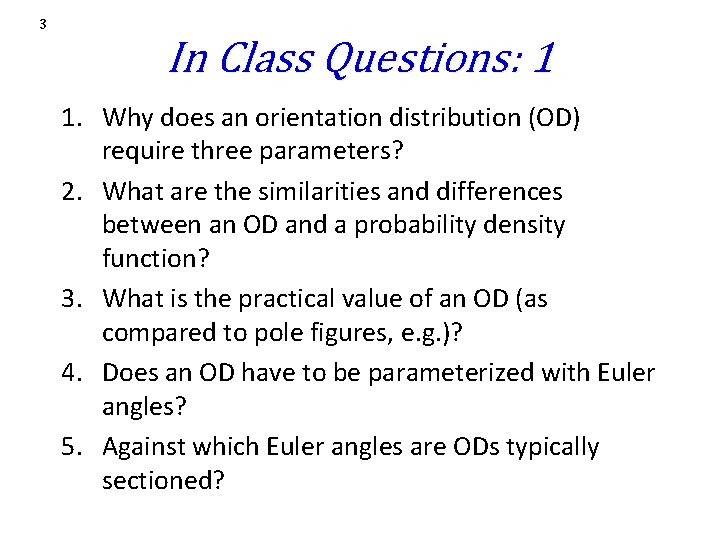 3 In Class Questions: 1 1. Why does an orientation distribution (OD) require three 3 In Class Questions: 1 1. Why does an orientation distribution (OD) require three