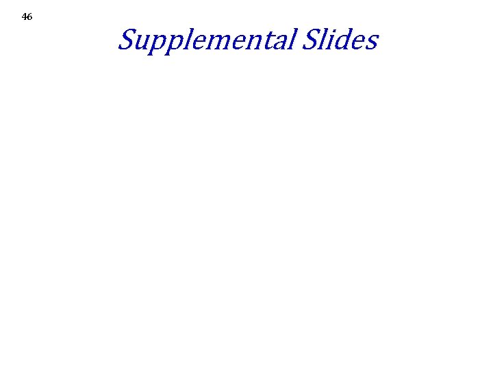 46 Supplemental Slides 46 Supplemental Slides