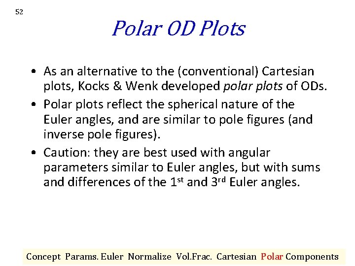 52 Polar OD Plots • As an alternative to the (conventional) Cartesian plots, Kocks 52 Polar OD Plots • As an alternative to the (conventional) Cartesian plots, Kocks