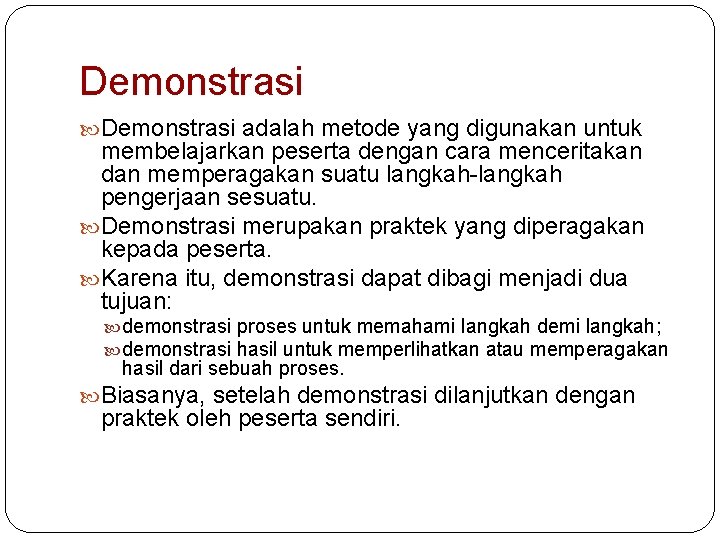 Demonstrasi adalah metode yang digunakan untuk membelajarkan peserta dengan cara menceritakan dan memperagakan suatu