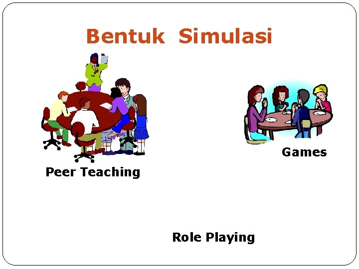 Bentuk Simulasi Games Peer Teaching Role Playing 