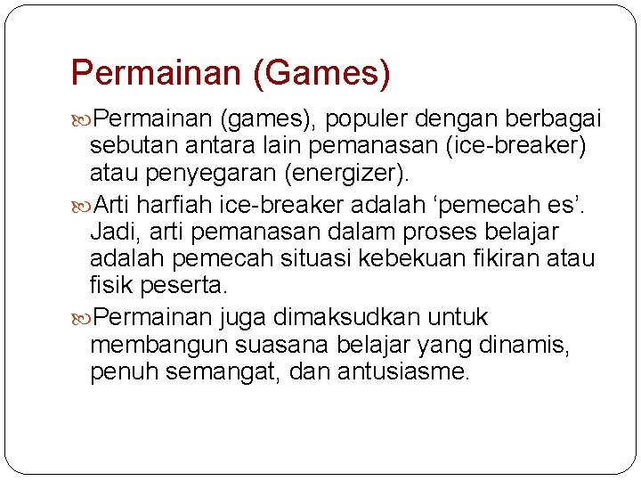 Permainan (Games) Permainan (games), populer dengan berbagai sebutan antara lain pemanasan (ice-breaker) atau penyegaran