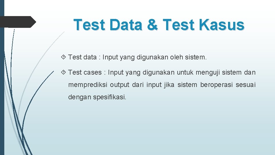 Test Data & Test Kasus Test data : Input yang digunakan oleh sistem. Test
