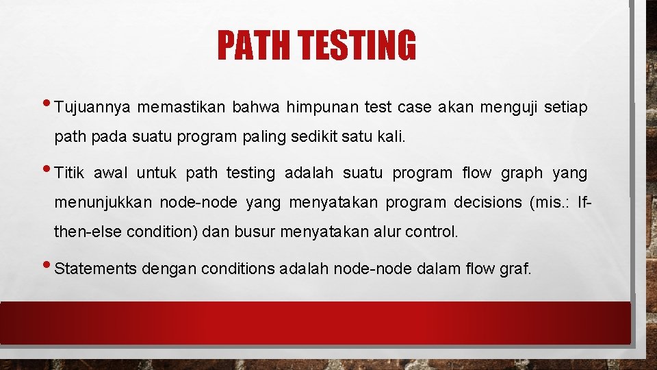 PATH TESTING • Tujuannya memastikan bahwa himpunan test case akan menguji setiap path pada