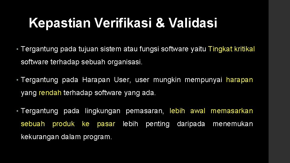 Kepastian Verifikasi & Validasi • Tergantung pada tujuan sistem atau fungsi software yaitu Tingkat