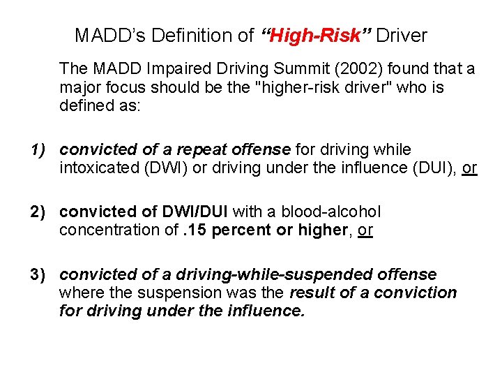 MADD’s Definition of “High-Risk” Driver The MADD Impaired Driving Summit (2002) found that a