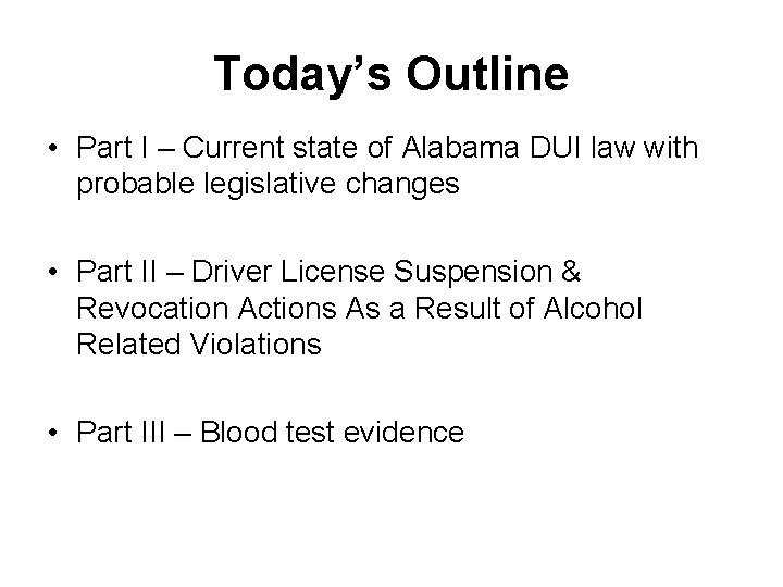 Today’s Outline • Part I – Current state of Alabama DUI law with probable