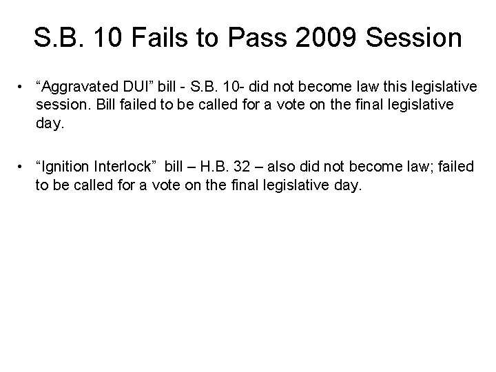 S. B. 10 Fails to Pass 2009 Session • “Aggravated DUI” bill - S.