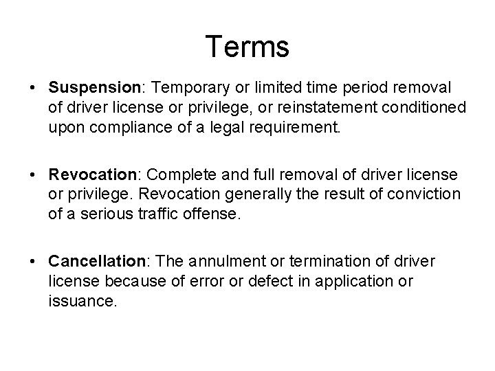 Terms • Suspension: Temporary or limited time period removal of driver license or privilege,