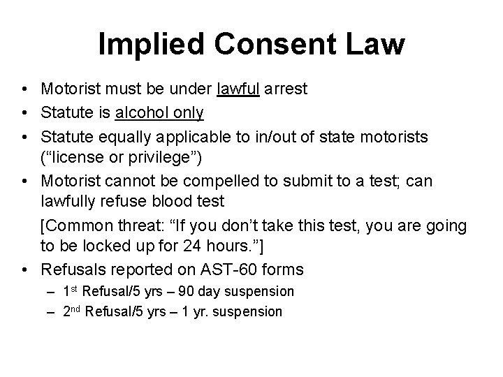 Implied Consent Law • Motorist must be under lawful arrest • Statute is alcohol
