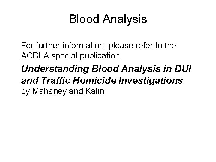 Blood Analysis For further information, please refer to the ACDLA special publication: Understanding Blood
