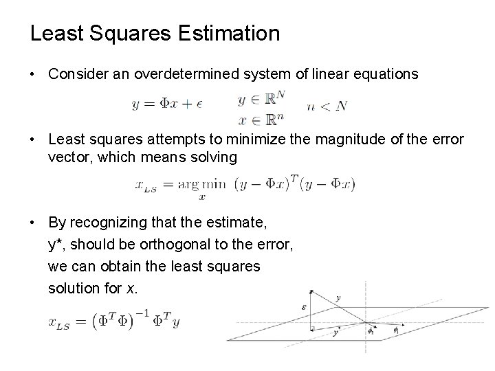 Least Squares Estimation • Consider an overdetermined system of linear equations • Least squares Least Squares Estimation • Consider an overdetermined system of linear equations • Least squares