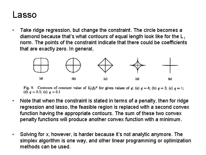 Lasso • Take ridge regression, but change the constraint. The circle becomes a diamond Lasso • Take ridge regression, but change the constraint. The circle becomes a diamond