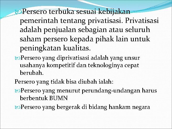 Persero terbuka sesuai kebijakan pemerintah tentang privatisasi. Privatisasi adalah penjualan sebagian atau seluruh Persero terbuka sesuai kebijakan pemerintah tentang privatisasi. Privatisasi adalah penjualan sebagian atau seluruh