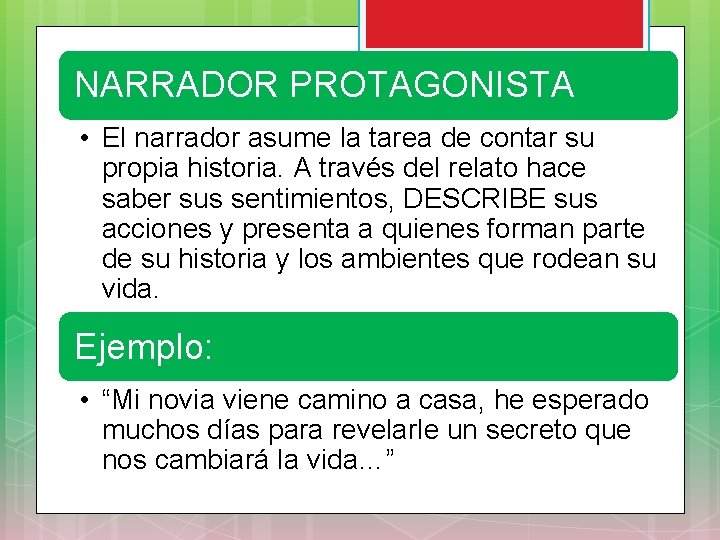 NARRADOR PROTAGONISTA • El narrador asume la tarea de contar su propia historia. A