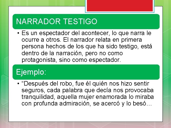 NARRADOR TESTIGO • Es un espectador del acontecer, lo que narra le ocurre a