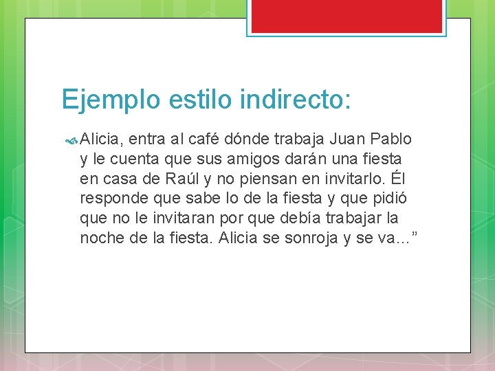 Ejemplo estilo indirecto: Alicia, entra al café dónde trabaja Juan Pablo y le cuenta