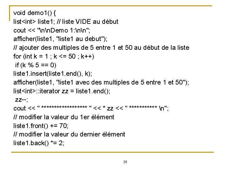 void demo 1() { list<int> liste 1; // liste VIDE au début cout <<