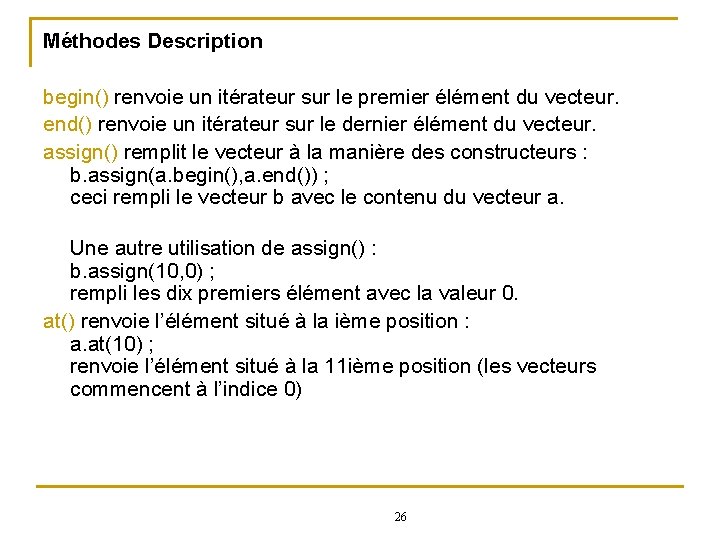 Méthodes Description begin() renvoie un itérateur sur le premier élément du vecteur. end() renvoie