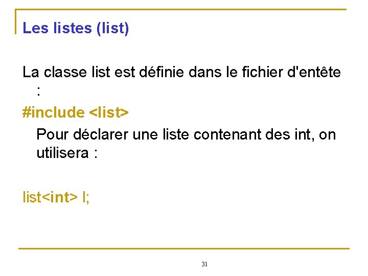 Les listes (list) La classe list est définie dans le fichier d'entête : #include