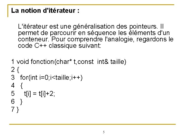 La notion d'itérateur : L'itérateur est une généralisation des pointeurs. Il permet de parcourir