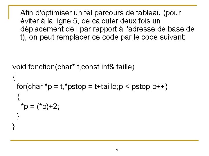 Afin d'optimiser un tel parcours de tableau (pour éviter à la ligne 5, de