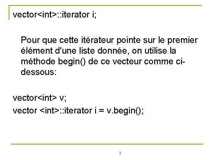 vector<int>: : iterator i; Pour que cette itérateur pointe sur le premier élément d'une