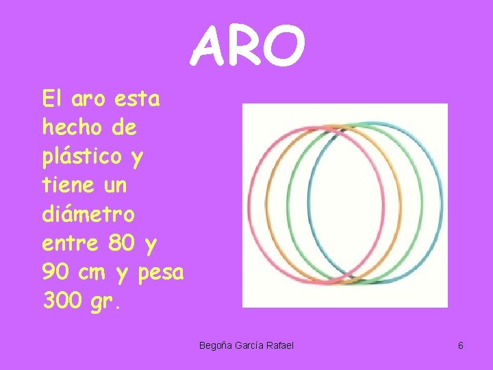 ARO El aro esta hecho de plástico y tiene un diámetro entre 80 y