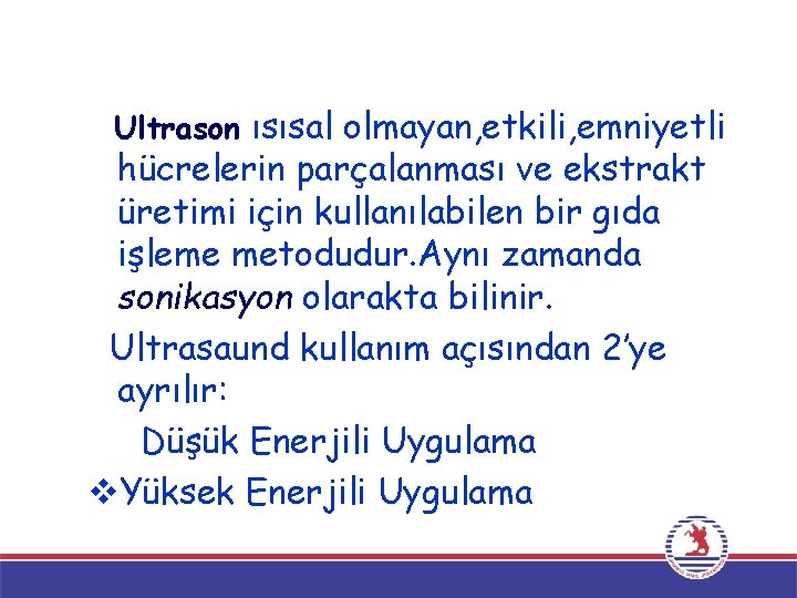 Ultrason ısısal olmayan, etkili, emniyetli hücrelerin parçalanması ve ekstrakt üretimi için kullanılabilen bir gıda