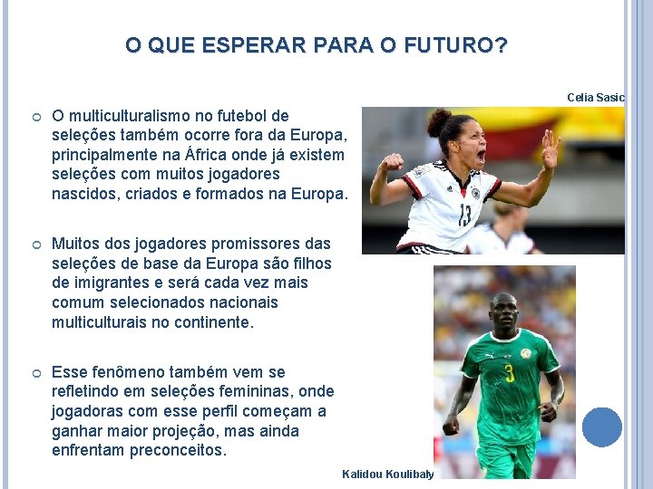 O QUE ESPERAR PARA O FUTURO? Celia Sasic O multiculturalismo no futebol de seleções O QUE ESPERAR PARA O FUTURO? Celia Sasic O multiculturalismo no futebol de seleções